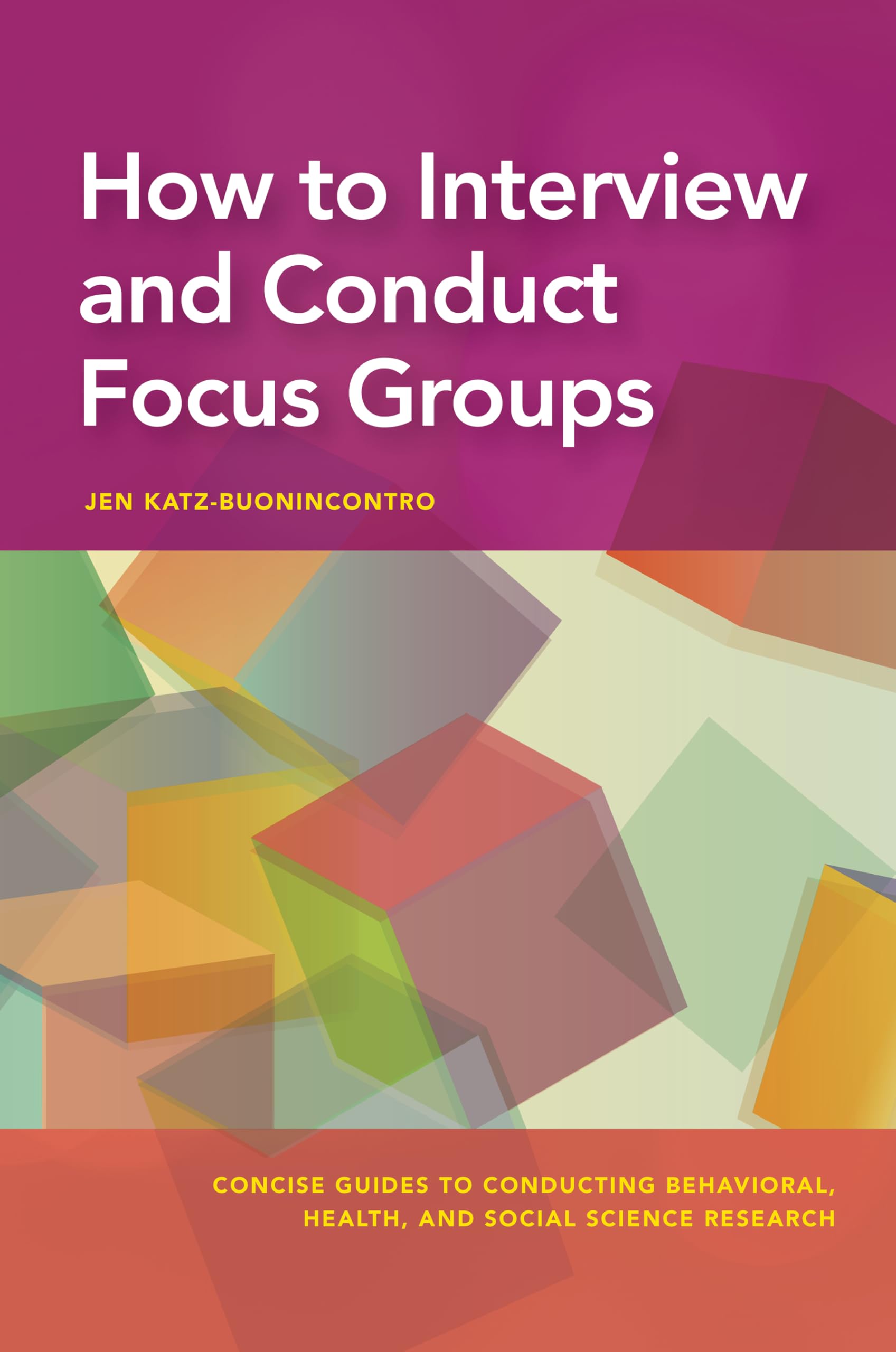 How to Interview and Conduct Focus Groups (Concise Guides to Conducting Behavioral, Health, and Social Science Research) Natural Sciences