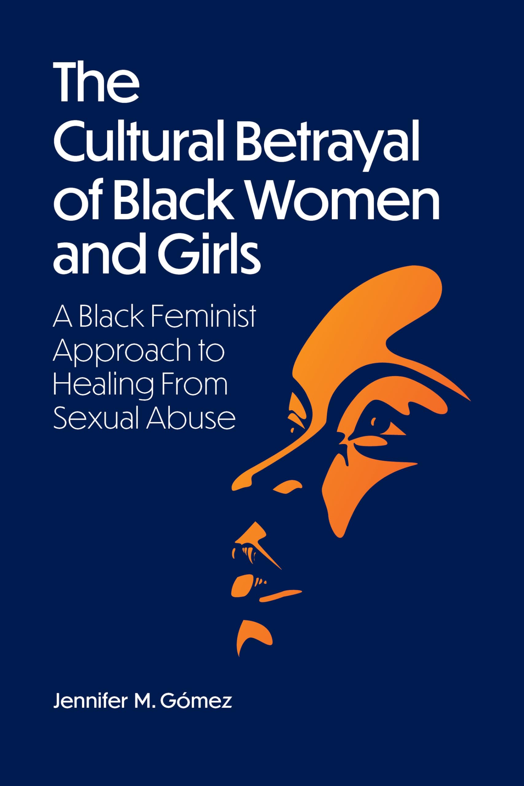 The Cultural Betrayal of Black Women and Girls: A Black Feminist Approach to Healing from Sexual Abuse Books