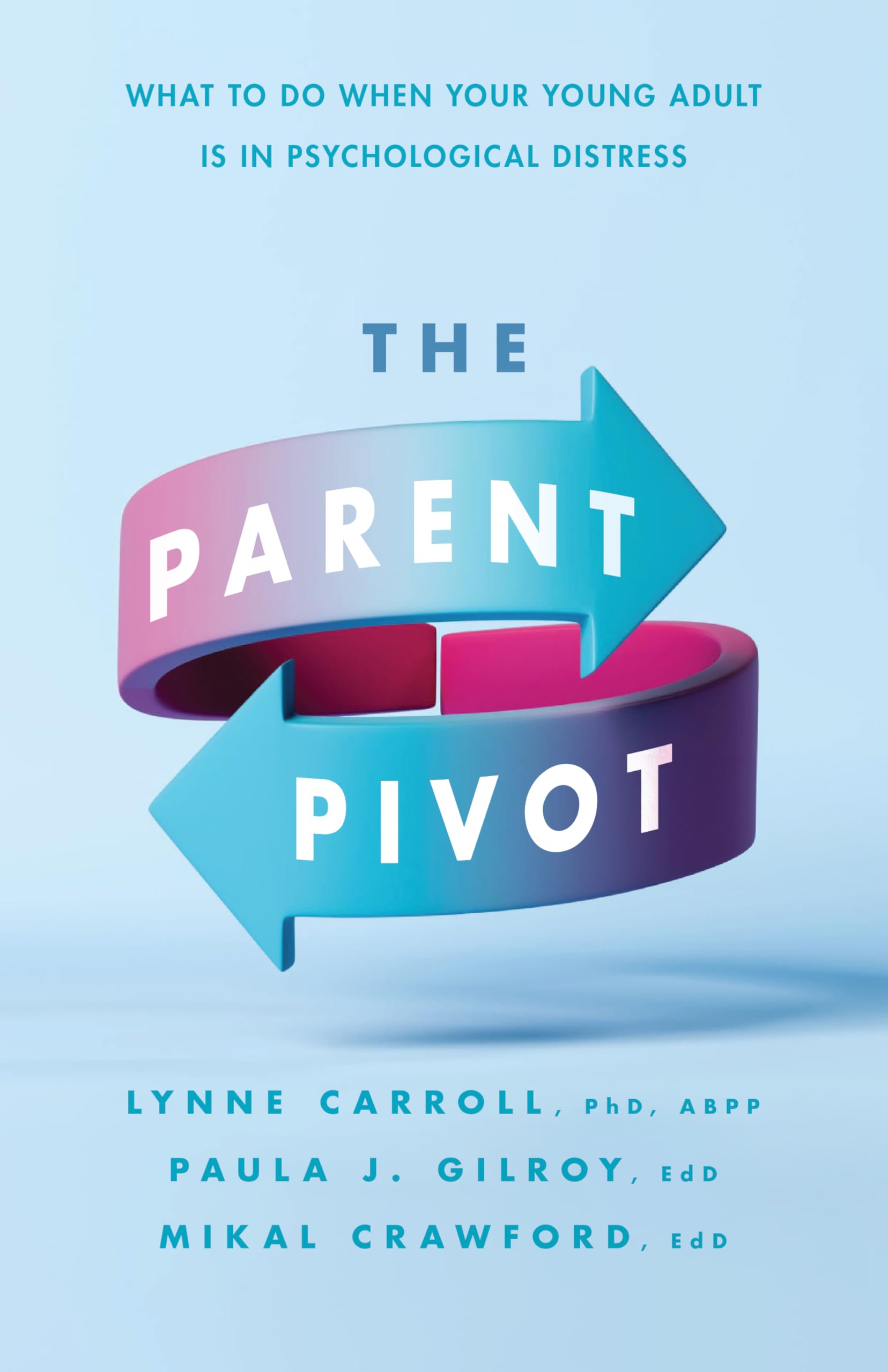 The Parent Pivot: What to Do When Your Young Adult Is in Psychological Distress Medicine
