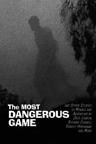 The Most Dangerous Game: and Other Stories of Menace and Adventure Action & Adventure
