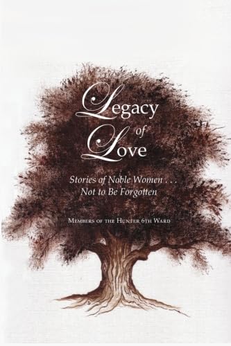 Legacy of Love: Stories of Noble Women . . . Not to Be Forgotten Inspiring women Books