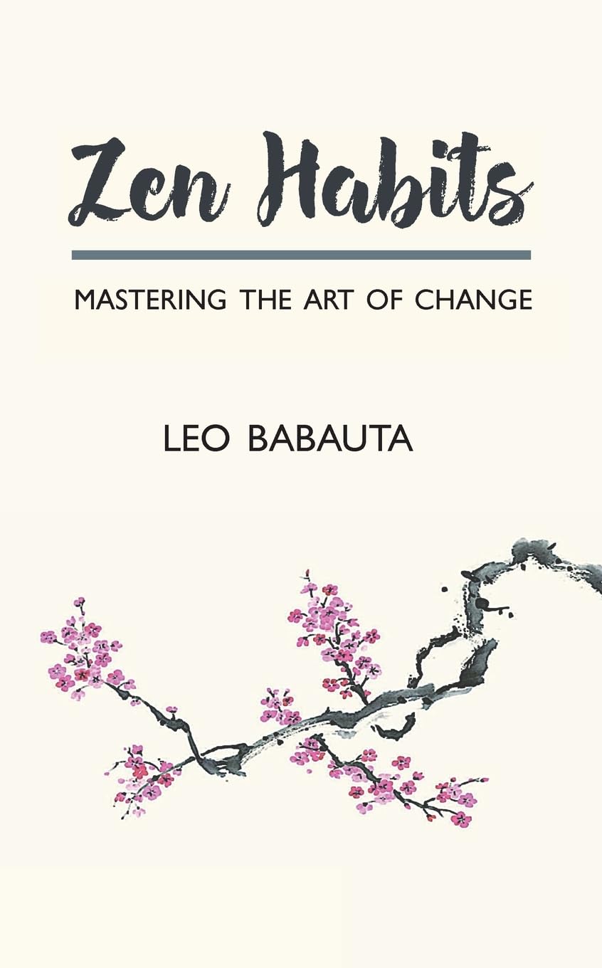 Zen Habits: Mastering the Art of Change Business, Finance & Career