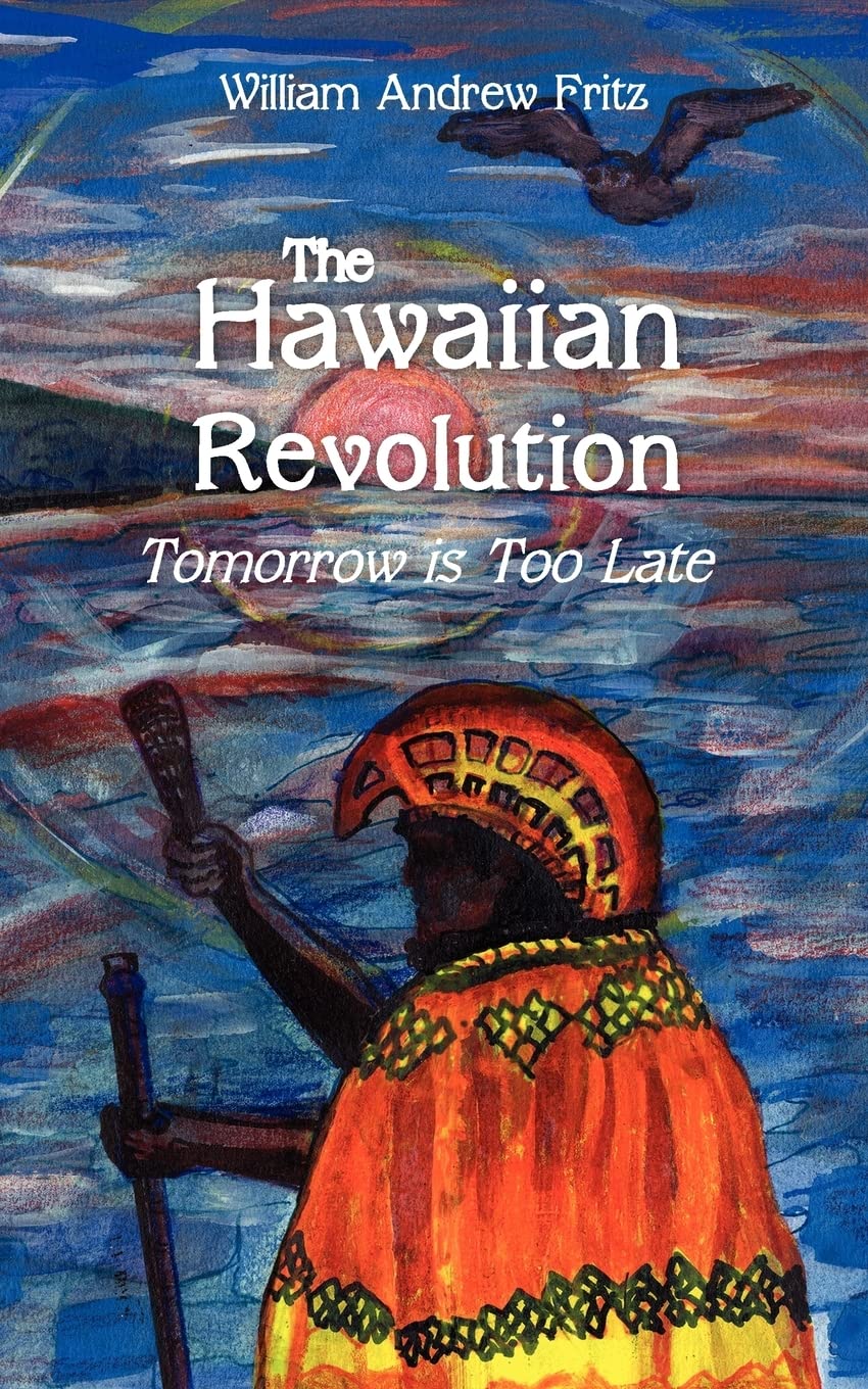 The Hawaiian Revolution: Tomorrow is Too Late Historical Fiction