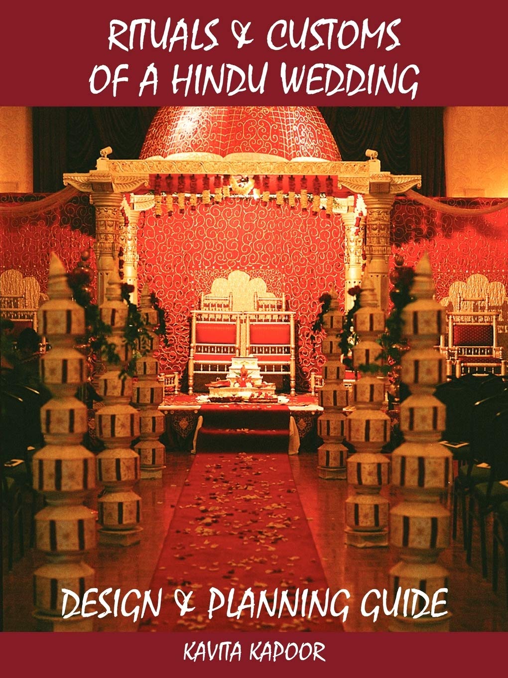 Rituals & Customs of a Hindu Wedding: Design & Planning Guide: Design and Planning Guide Learning & Reference