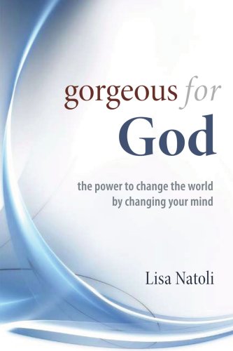 Gorgeous for God: the power to change the world by changing your mind Self-help