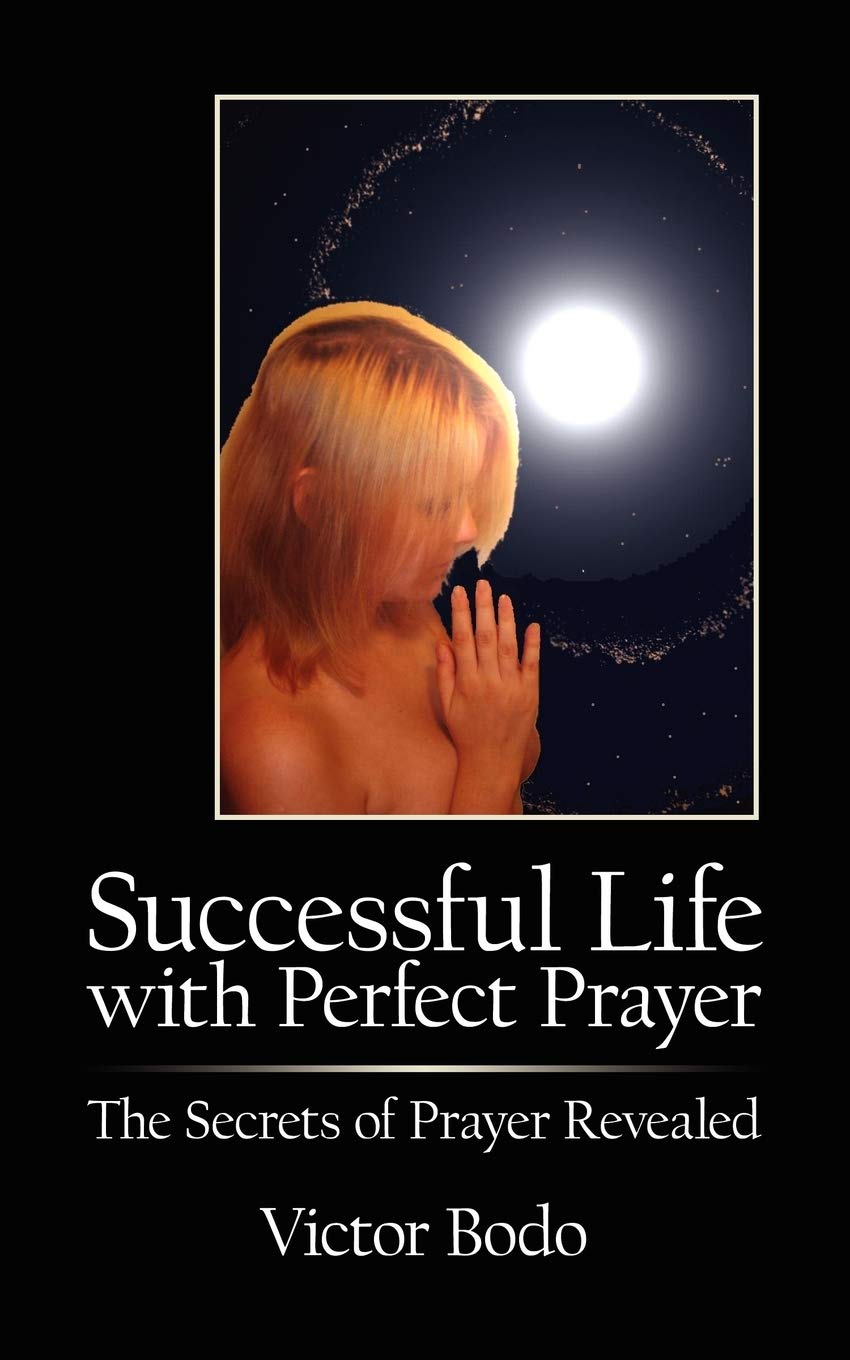 Successful Life with Perfect Prayer: The Secrets of Prayer Revealed Self-help