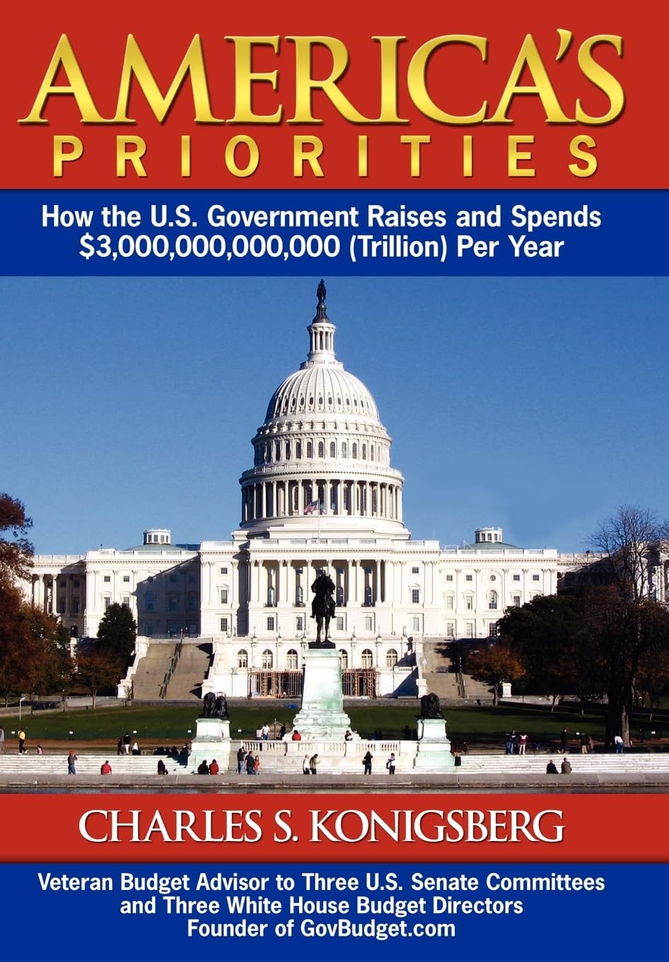 America's Priorities: How the U.S. Government Raises and Spends $3,000,000,000,000 (Trillion) Per Year Law