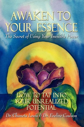 Awaken to Your Essence: The Secret of Using Your Invisible Power Self-help