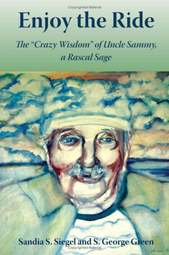 Enjoy the Ride: The "Crazy Wisdom" of Uncle Sammy, A Rascal Sage Memories