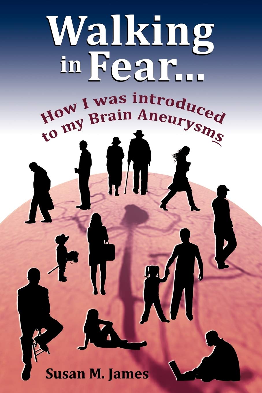 Walking in Fear...How I was introduced to my Brain Aneurysms Books