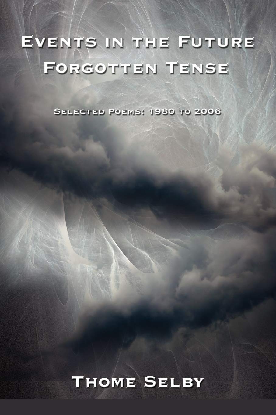 Events In the Future Forgotten Tense: Selected Poems: 1980 to 2006 Poetry