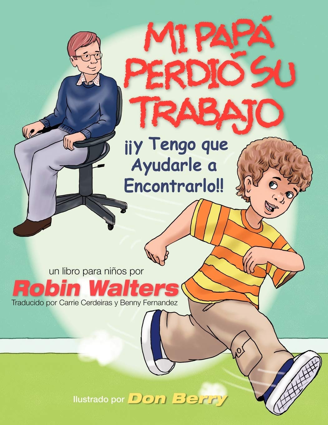 Mi Papa Perdio au Trabajo y Tengo que Ayudarle a Encontrarlo/ My Dad Lost His Job and I have to Help Him Find It: Un Libro Para Ninos/ a Book for Children Parents & Children