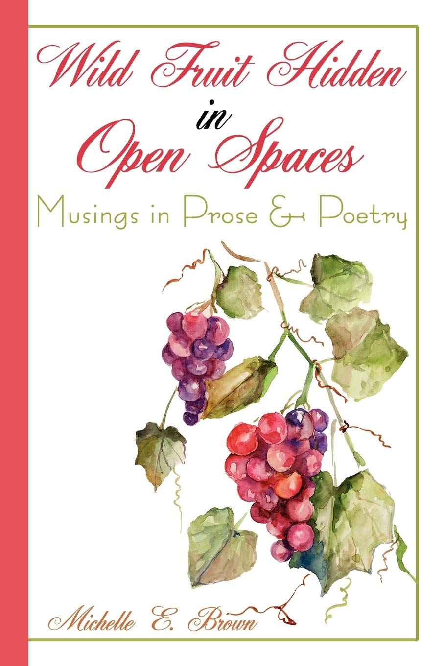 Wild Fruit Hidden in Open Spaces: Musings in Prose & Poetry: Musings in Prose and Poetry Poetry