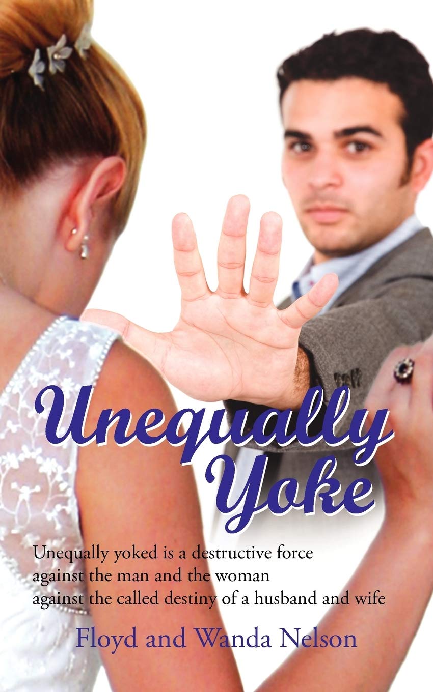 Unequally Yoke: Unequally yoked is a destructive force against the man and the woman against the called destiny of a husband and wife Religion & Esotericism