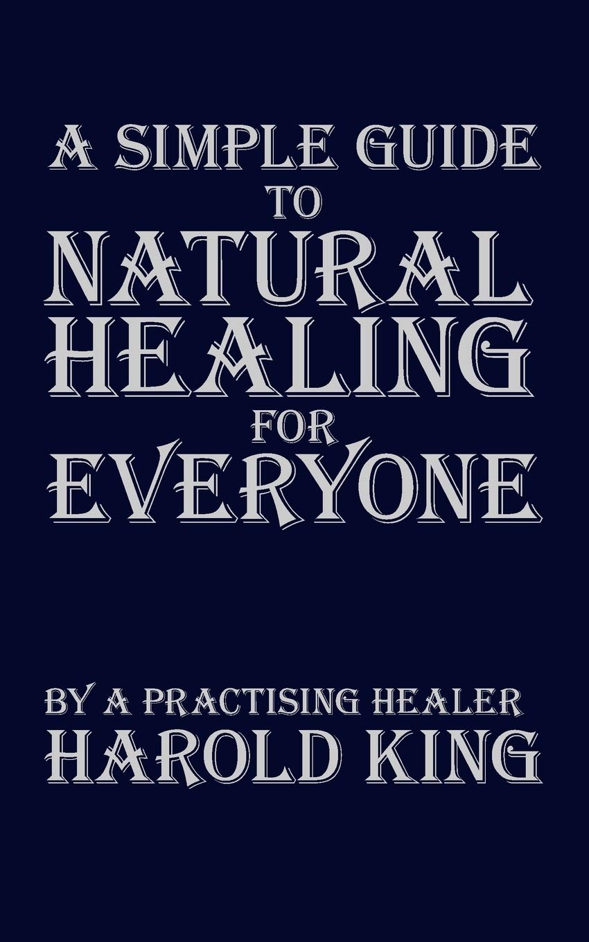 A Simple Guide to Natural Healing for Everyone: by a Practising Healer Books