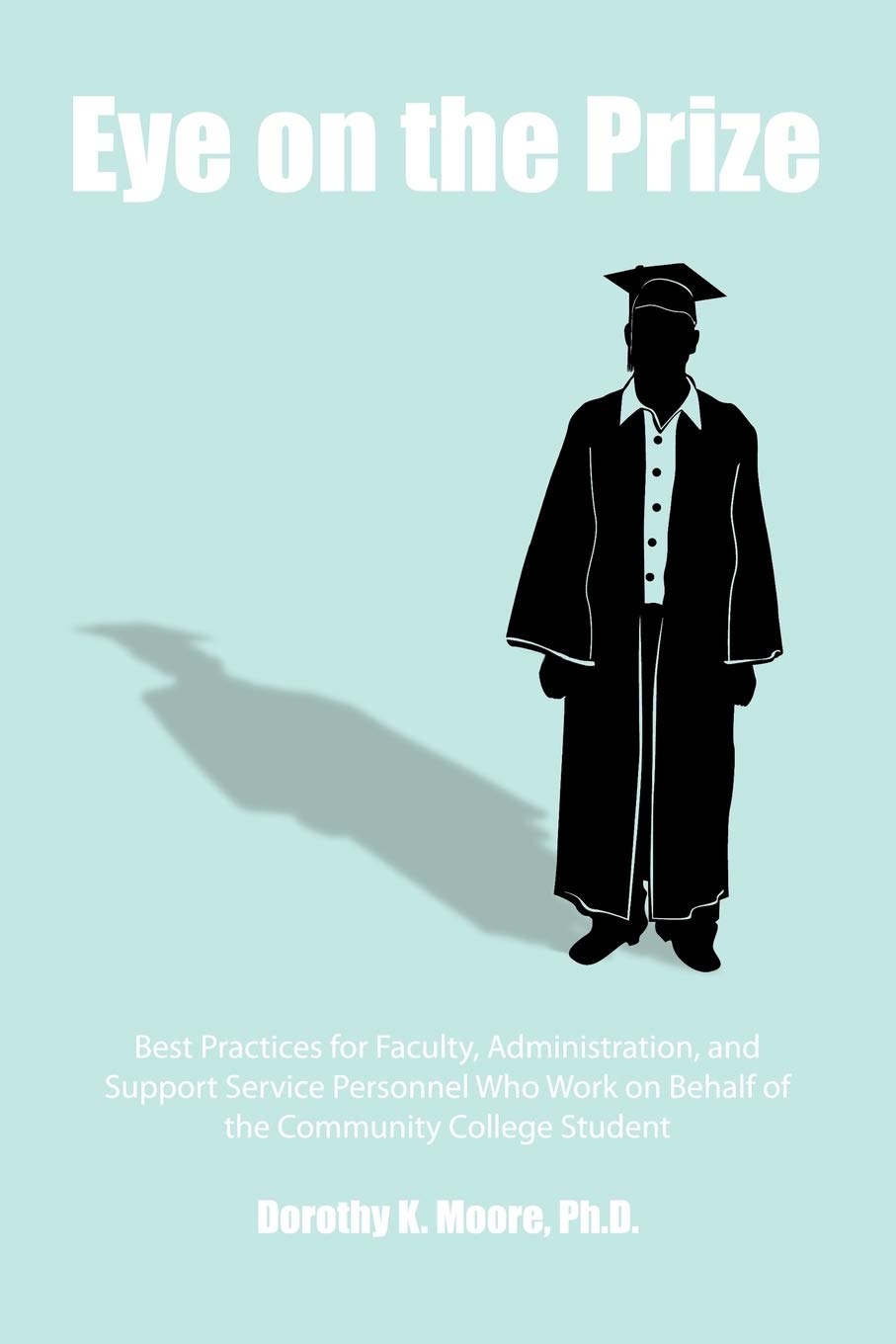 Eye on the Prize: Best Practices for Faculty, Administration, and Support Service Personnel Who Work on Behalf of the Community College Student Contemporary literature