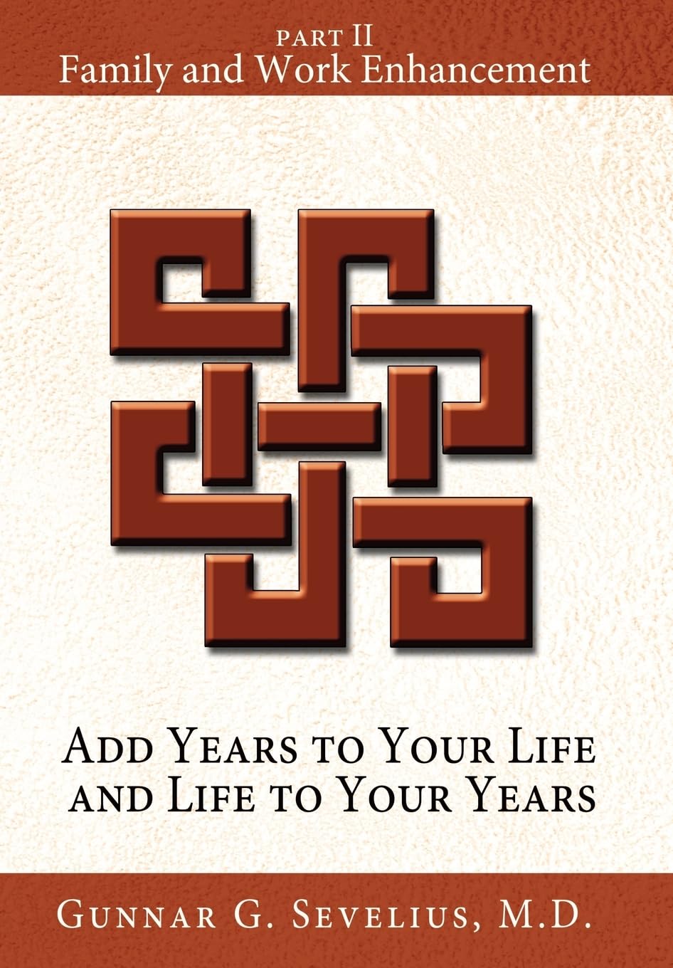 Add Years to Your Life and Life to Your Years: Part II, Family and Work Enhancement Business, Finance & Career