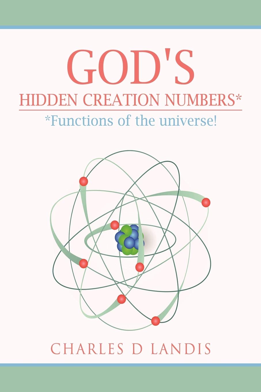 God's Hidden Creation Numbers*: *Functions of the universe! Mathematics