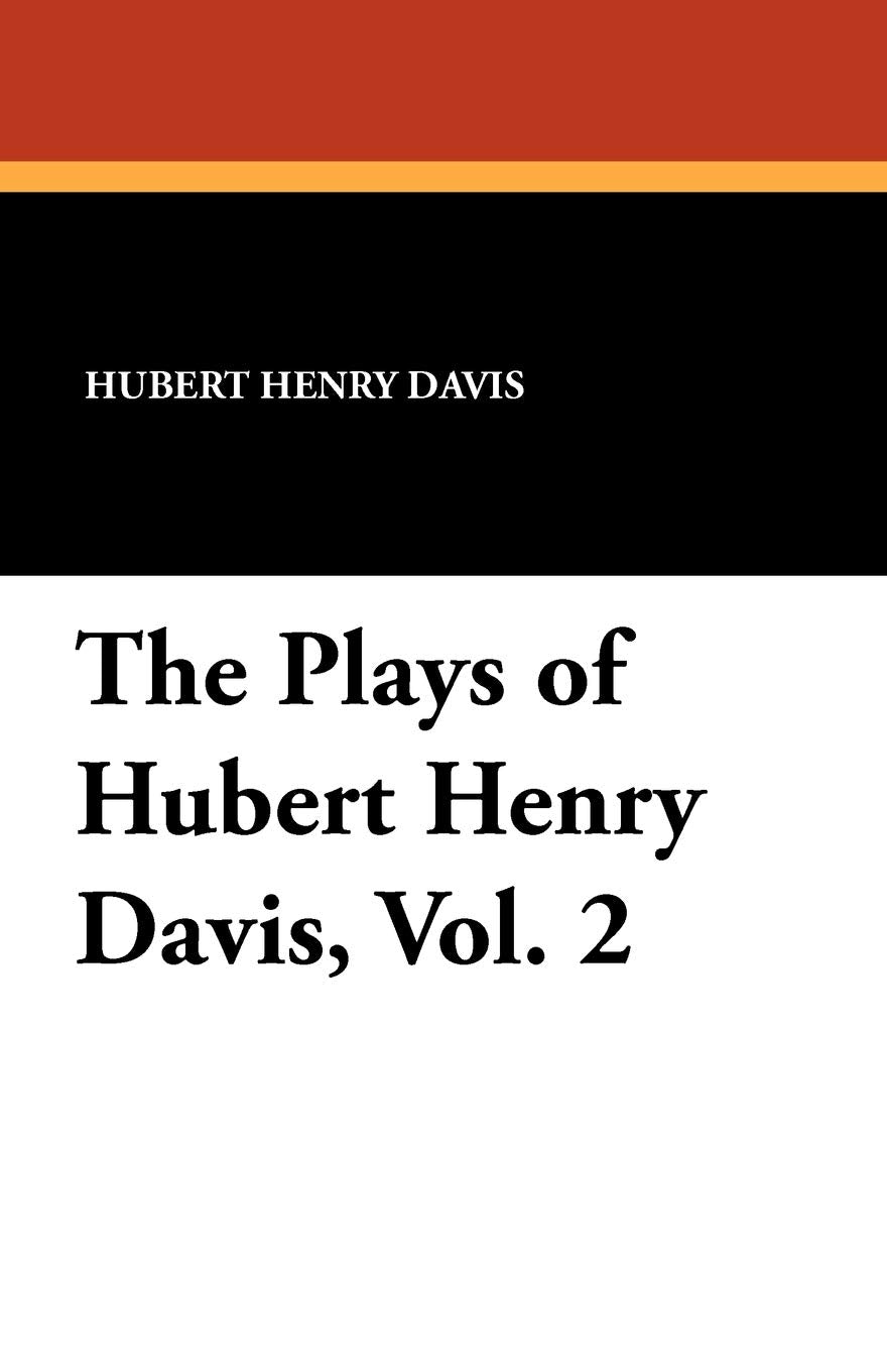 The Plays of Hubert Henry Davis, Vol. 2 Drama