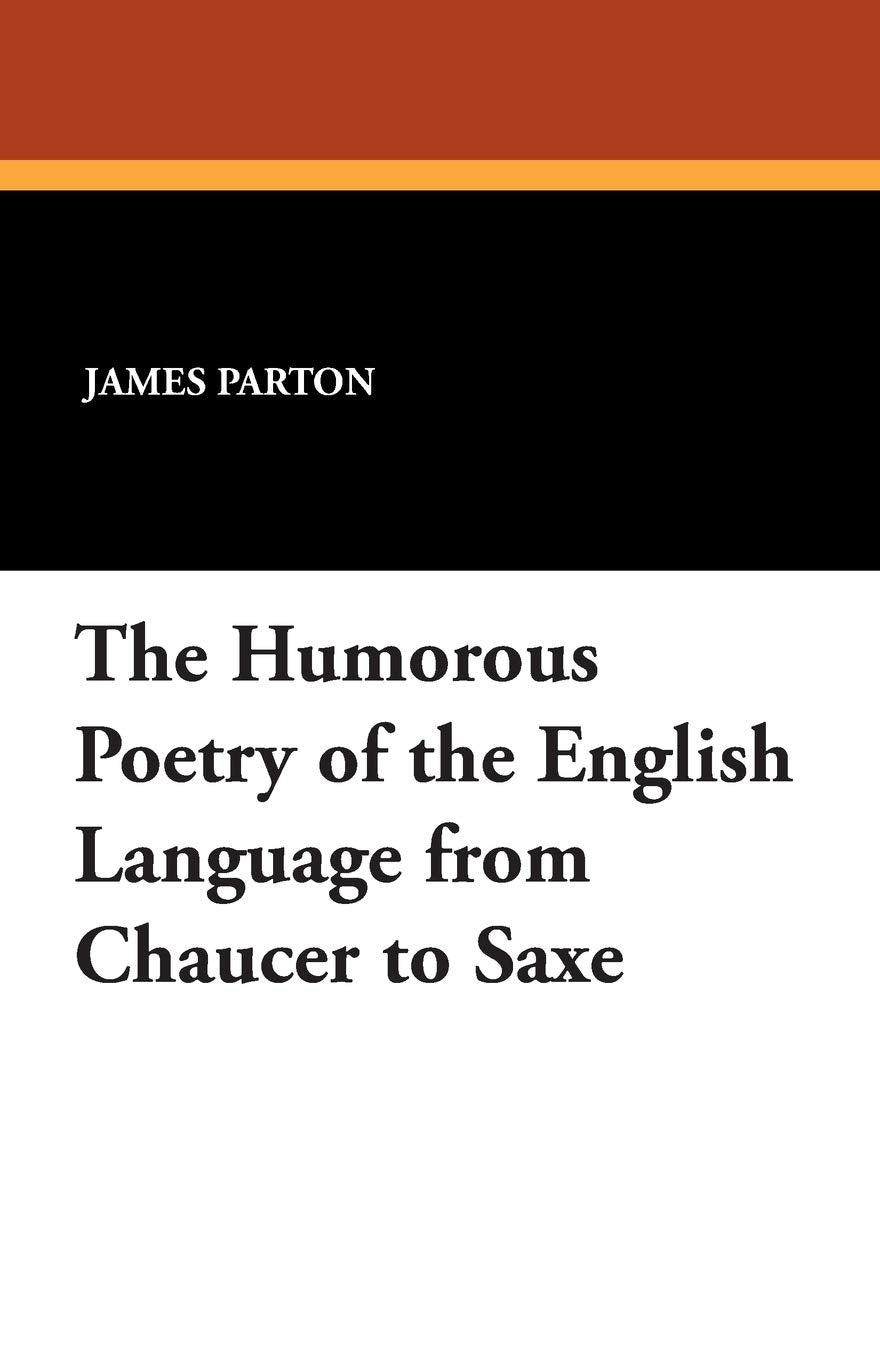 The Humorous Poetry of the English Language from Chaucer to Saxe Drama