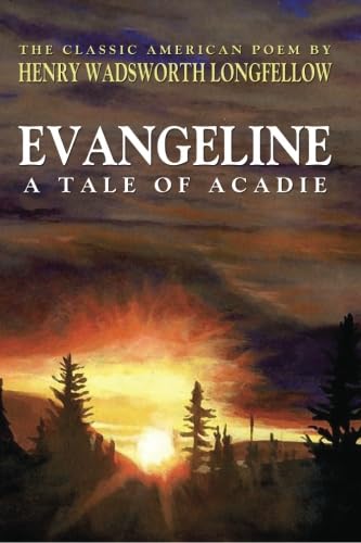 Evangeline; A Tale of Acadie (Classic Edition) Poetry