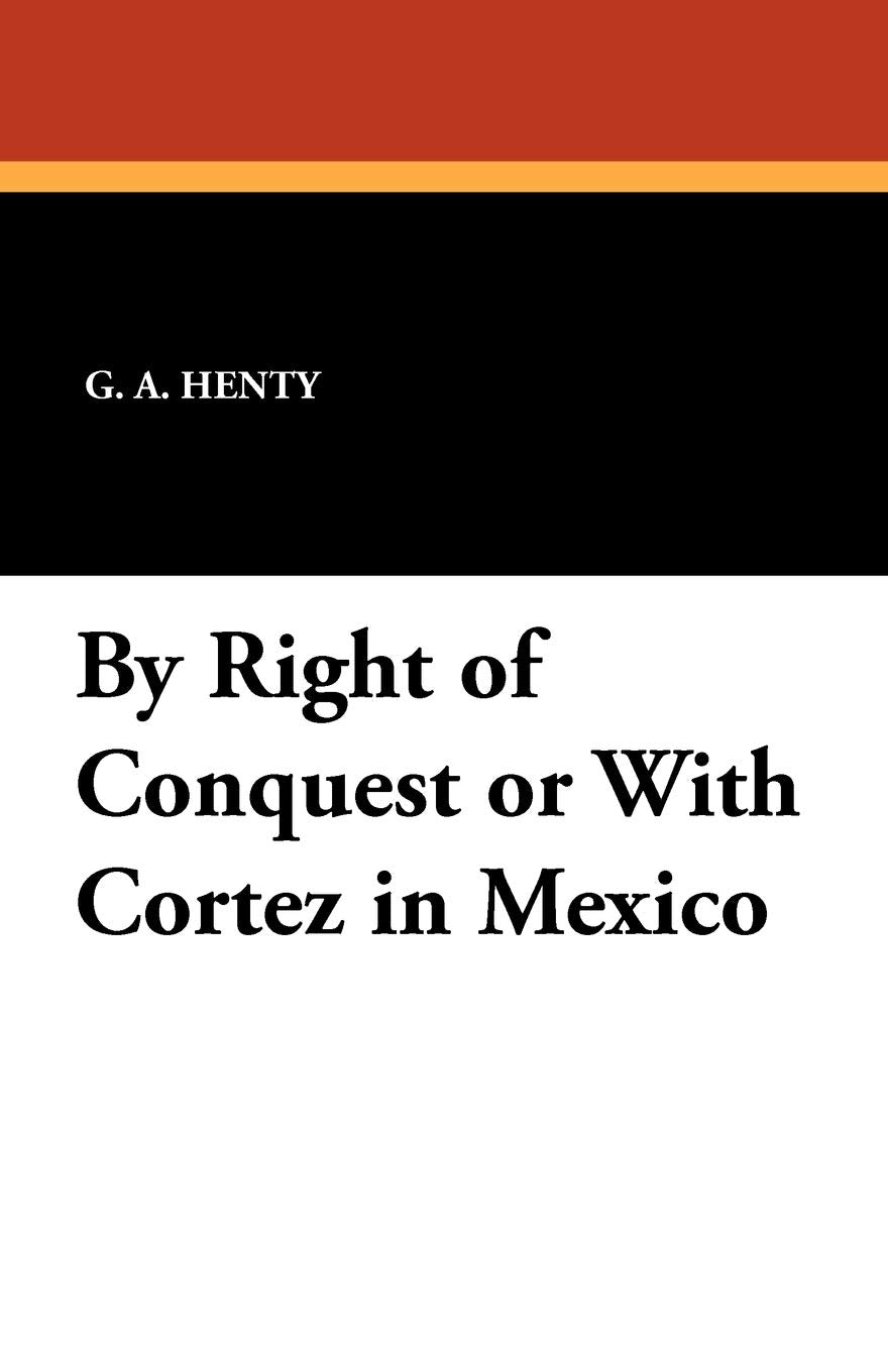 By Right of Conquest or with Cortez in Mexico Contemporary literature
