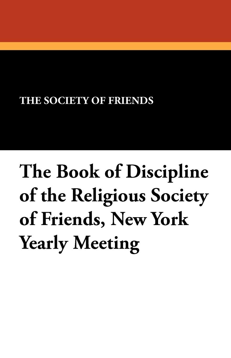The Book of Discipline of the Religious Society of Friends, New York Yearly Meeting Religion & Esotericism