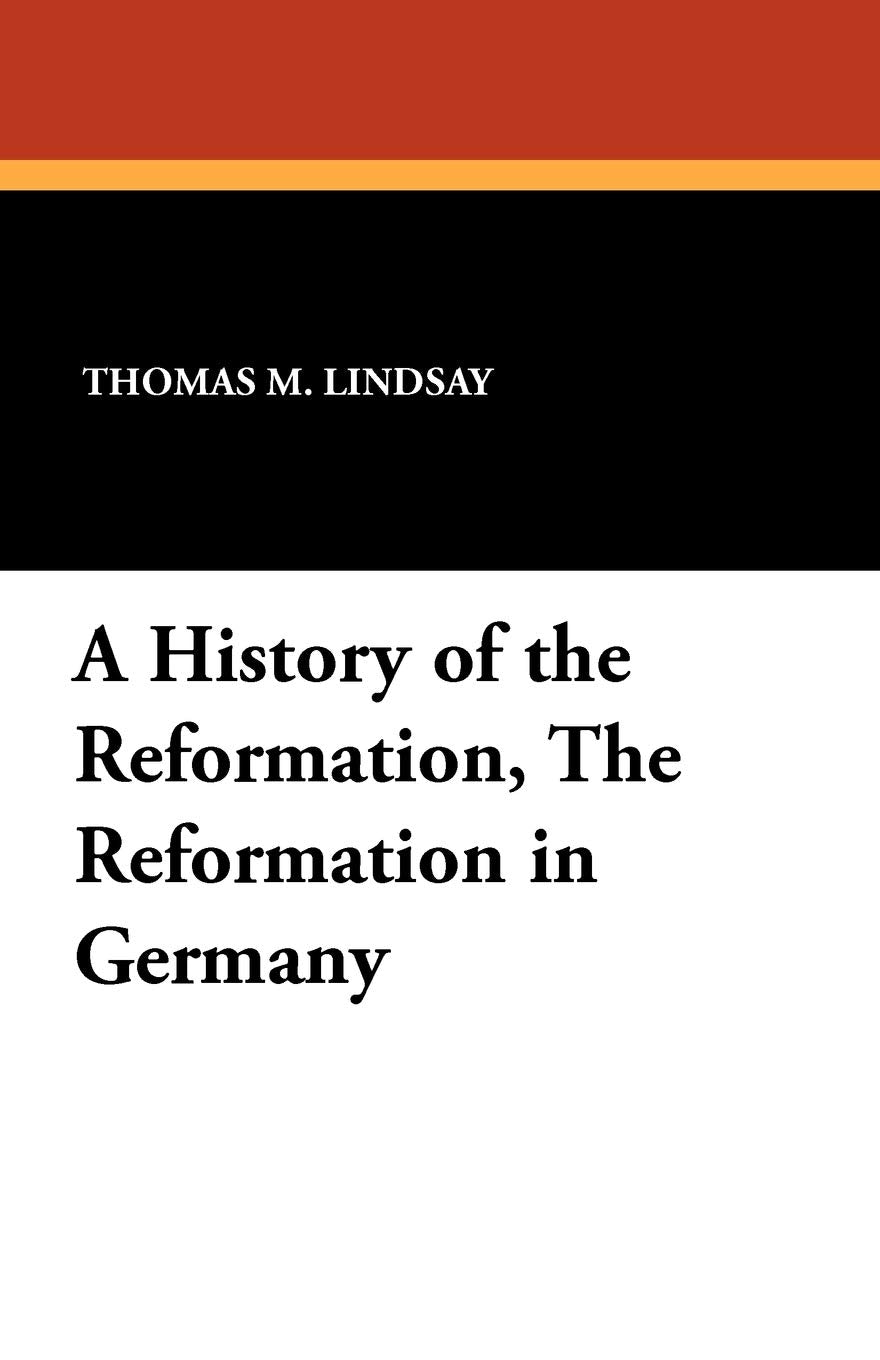 A History of the Reformation, the Reformation in Germany Politics & History