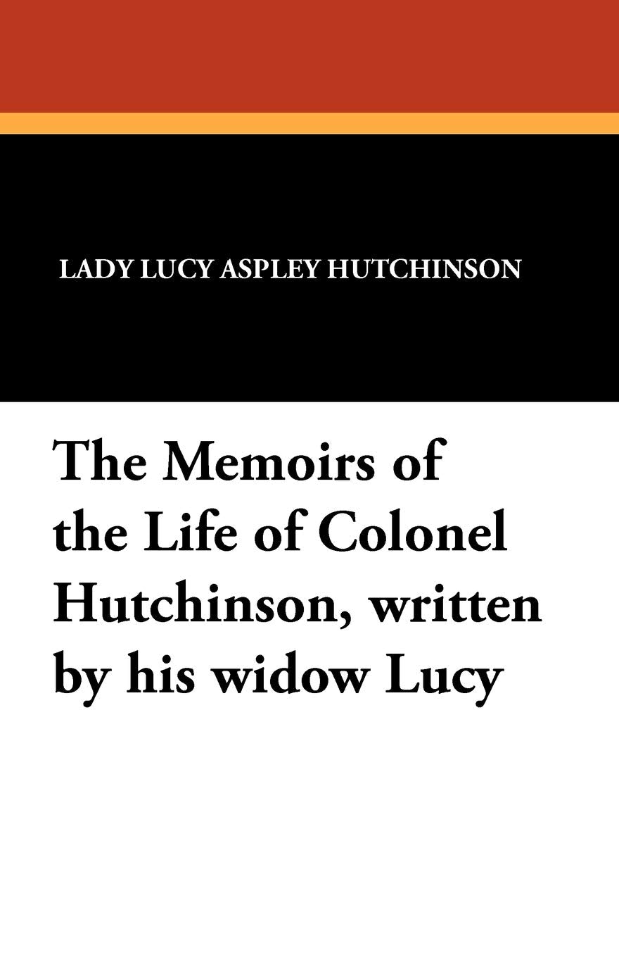 The Memoirs of the Life of Colonel Hutchinson, Written by His Widow Lucy Art & Literature Books