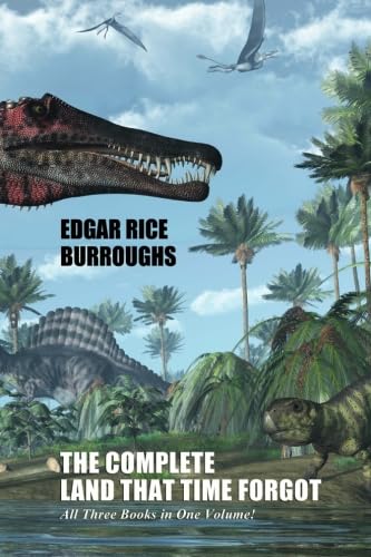 The Complete Land That Time Forgot: All Three Books in One Volume! book