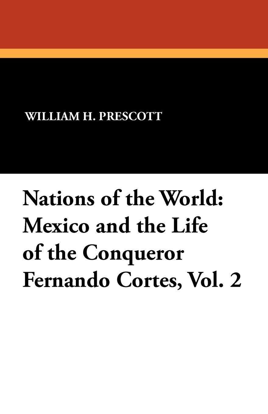 Mexico and the Life of the Conqueror Fernando Cortes, Vol. 2 Books