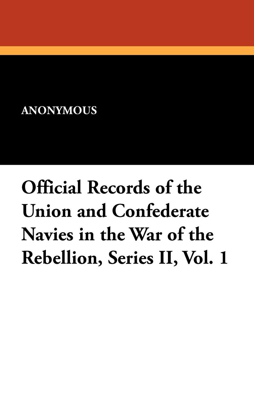 Official Records of the Union and Confederate Navies in the War of the Rebellion, Series II, Vol. 1 Contemporary literature Books