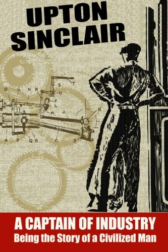 A Captain of Industry: Being the Story of a Civilized Man Classics