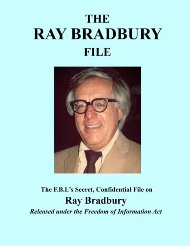 The Ray Bradbury File: The F.B.I.'s Secret, Confidential File on Ray Bradbury Fantasy & Sci-Fi
