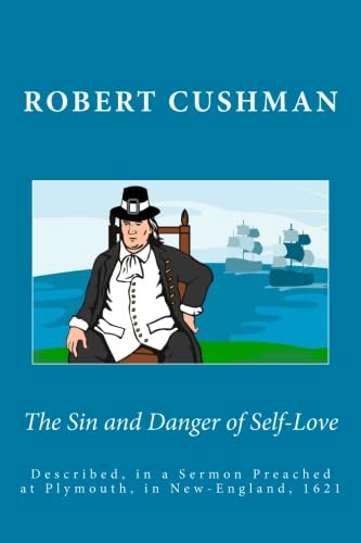 The Sin and Danger of Self-Love: Described, in a Sermon Preached at Plymouth, in New-England, 1621 Religion & Esotericism