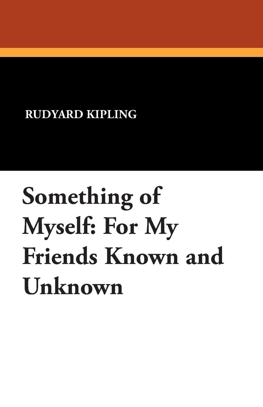 Something of Myself: For My Friends Known and Unknown Memories