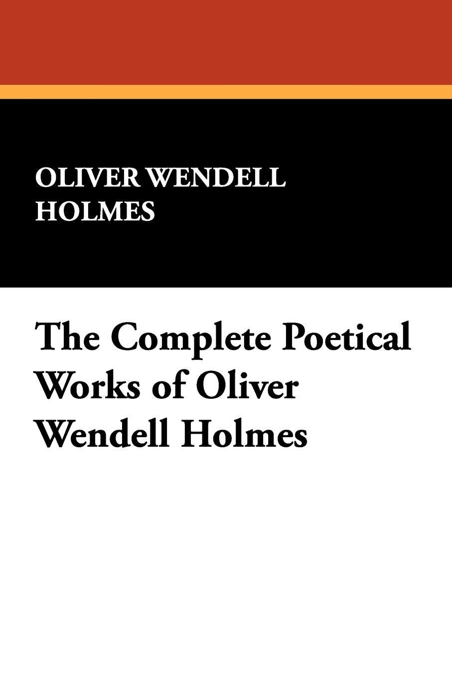 The Complete Poetical Works of Oliver Wendell Holmes Contemporary literature