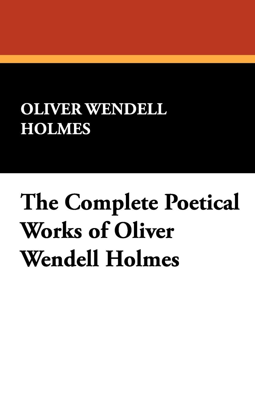 The Complete Poetical Works of Oliver Wendell Holmes Contemporary literature