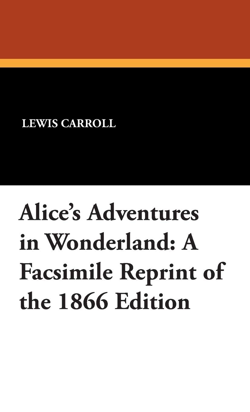 Alice's Adventures in Wonderland: A Facsimile Reprint of the 1866 Edition Contemporary literature