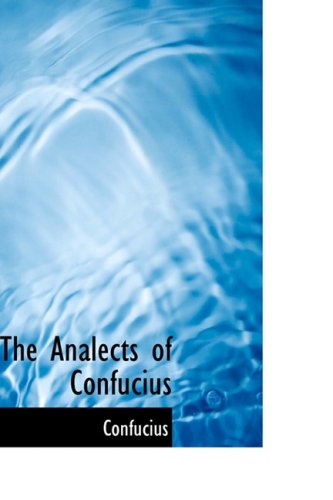 The Analects of Confucius: (From the Chinese Classics) Philosophy