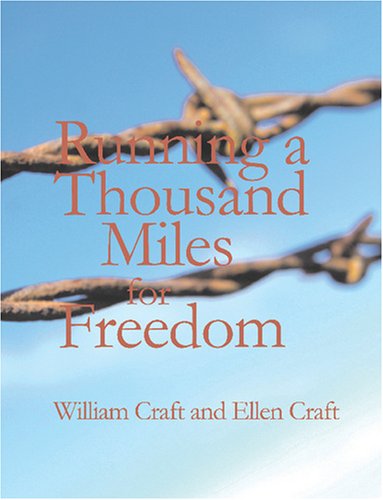Running a Thousand Miles for Freedom: or The Escape of William and Ellen Craft from Slavery Social Sciences
