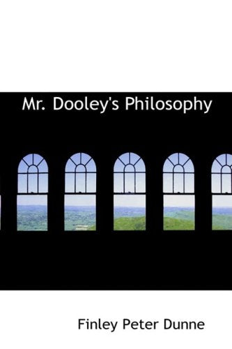 Mr. Dooley's Philosophy: Mr. Dooley's Philosophy Humour & Satire