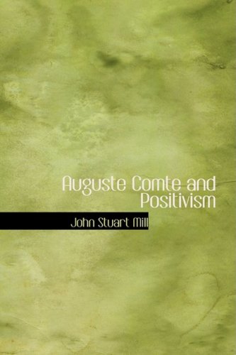 Auguste Comte and Positivism: Exhibited in the Life of Hai Ebn Yokdhan Philosophy