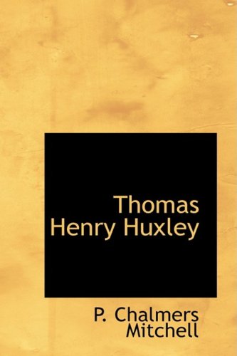 Thomas Henry Huxley: A Sketch of His Life and Work Memories