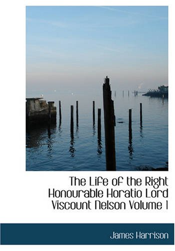 The Life of the Right Honourable Horatio Lord Viscount Nelson Volume 1 Contemporary literature