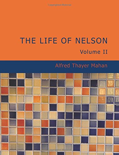 The Life of Nelson Volume 2: The Embodiment of the Sea Power of Great Britain Contemporary literature Books