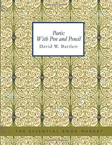 Paris: With Pen and Pencil: Its People and Literature- Its Life and Business Film, Art & Culture