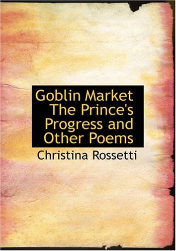 Goblin Market The Prince's Progress and Other Poems Poetry