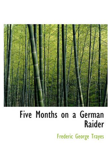 Five Months on a German Raider: Being the Adventures of an Englishman Captured by the 'Wolf' Contemporary literature