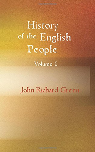 History of the English People Volume I: Early England 449-1071; Foreign Kings 1071-120 Politics & History